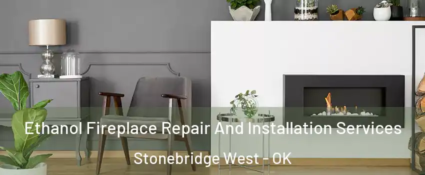 Ethanol Fireplace Repair And Installation Services Stonebridge West - OK