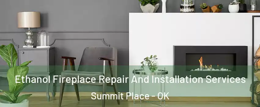 Ethanol Fireplace Repair And Installation Services Summit Place - OK