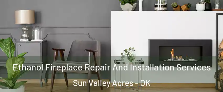 Ethanol Fireplace Repair And Installation Services Sun Valley Acres - OK