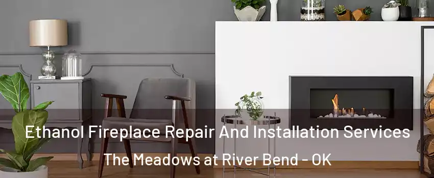 Ethanol Fireplace Repair And Installation Services The Meadows at River Bend - OK