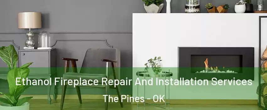 Ethanol Fireplace Repair And Installation Services The Pines - OK