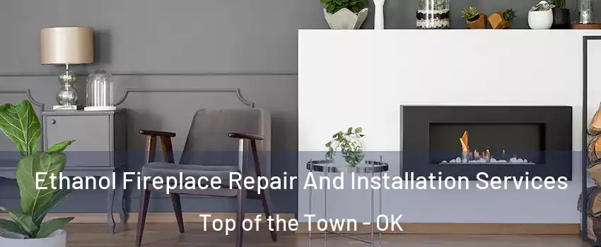 Ethanol Fireplace Repair And Installation Services Top of the Town - OK