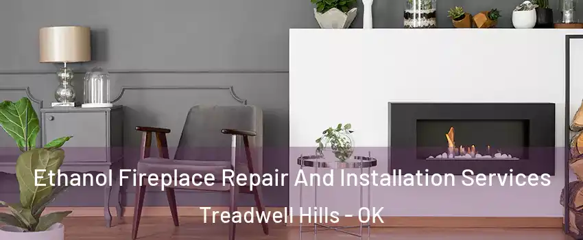 Ethanol Fireplace Repair And Installation Services Treadwell Hills - OK