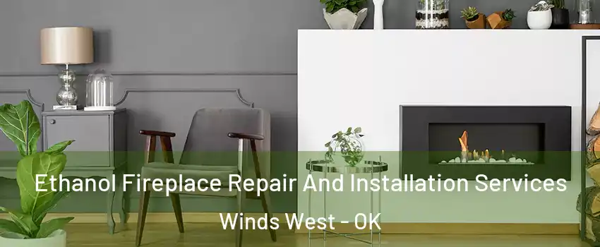 Ethanol Fireplace Repair And Installation Services Winds West - OK