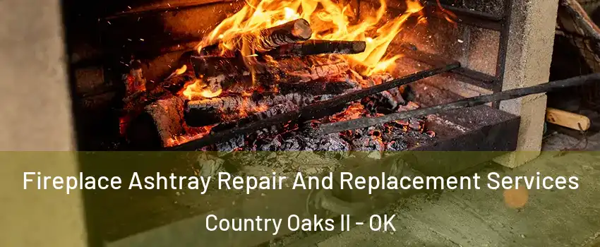 Fireplace Ashtray Repair And Replacement Services Country Oaks II - OK