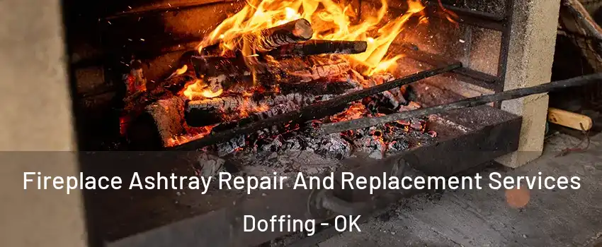 Fireplace Ashtray Repair And Replacement Services Doffing - OK