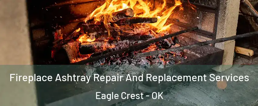 Fireplace Ashtray Repair And Replacement Services Eagle Crest - OK