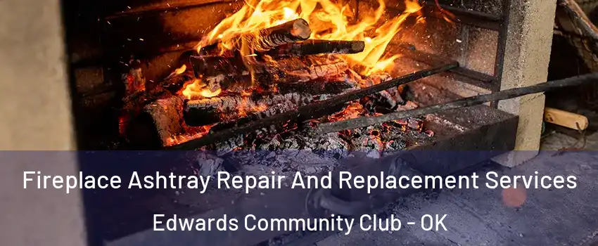 Fireplace Ashtray Repair And Replacement Services Edwards Community Club - OK