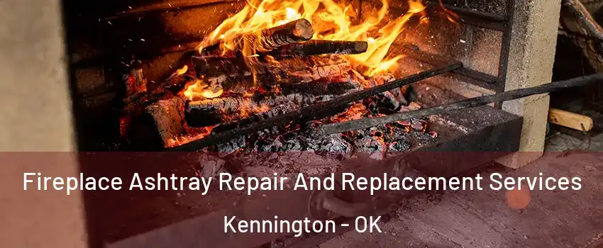 Fireplace Ashtray Repair And Replacement Services Kennington - OK