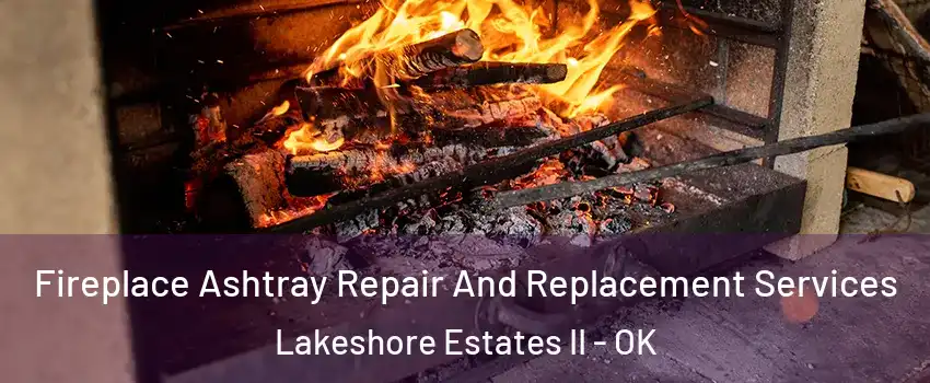 Fireplace Ashtray Repair And Replacement Services Lakeshore Estates II - OK