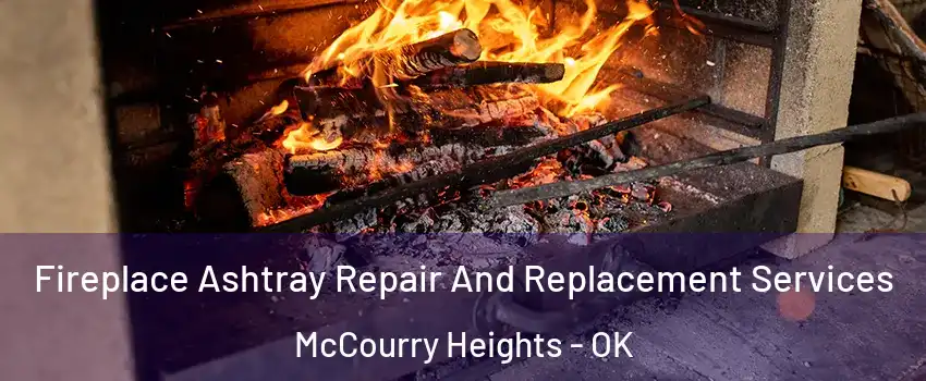 Fireplace Ashtray Repair And Replacement Services McCourry Heights - OK