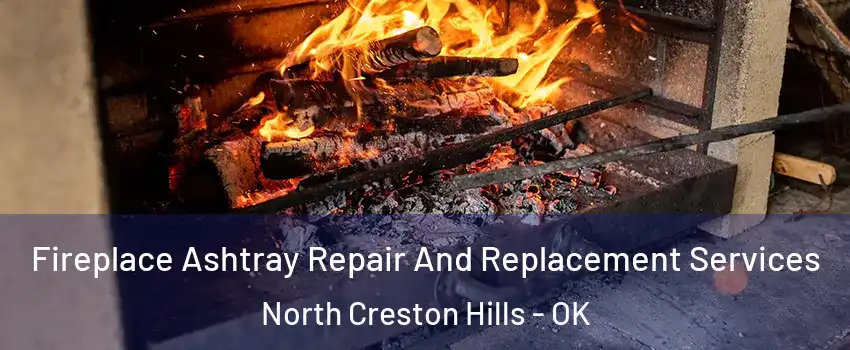 Fireplace Ashtray Repair And Replacement Services North Creston Hills - OK