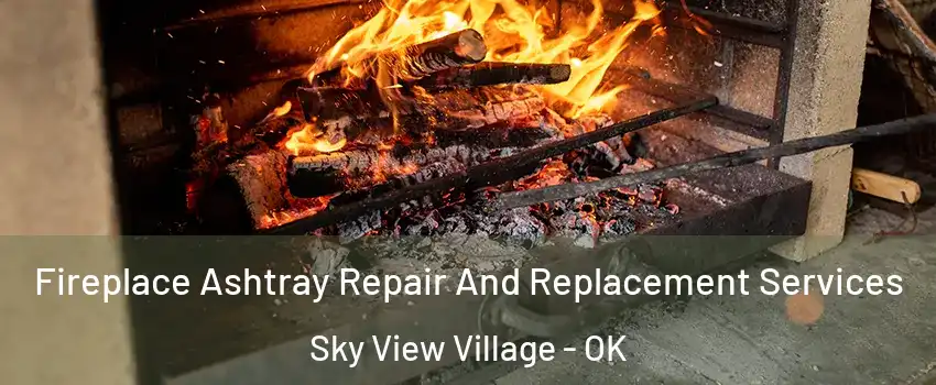 Fireplace Ashtray Repair And Replacement Services Sky View Village - OK
