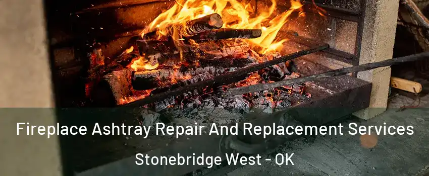 Fireplace Ashtray Repair And Replacement Services Stonebridge West - OK
