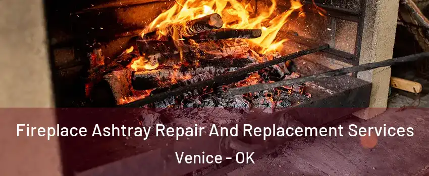 Fireplace Ashtray Repair And Replacement Services Venice - OK