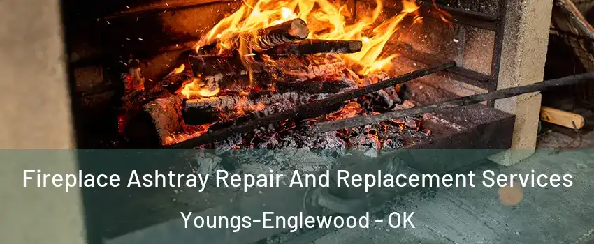 Fireplace Ashtray Repair And Replacement Services Youngs-Englewood - OK
