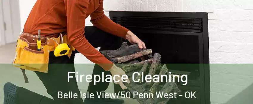 Fireplace Cleaning Belle Isle View/50 Penn West - OK