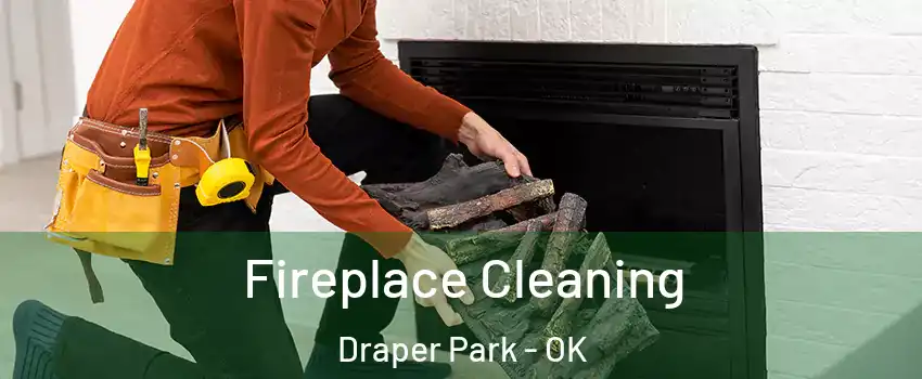Fireplace Cleaning Draper Park - OK