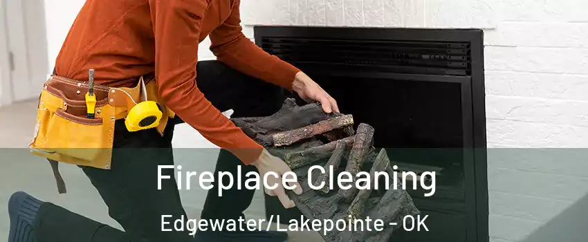 Fireplace Cleaning Edgewater/Lakepointe - OK