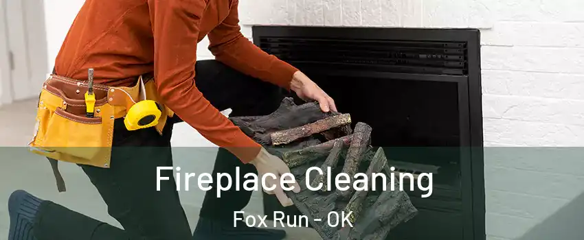 Fireplace Cleaning Fox Run - OK
