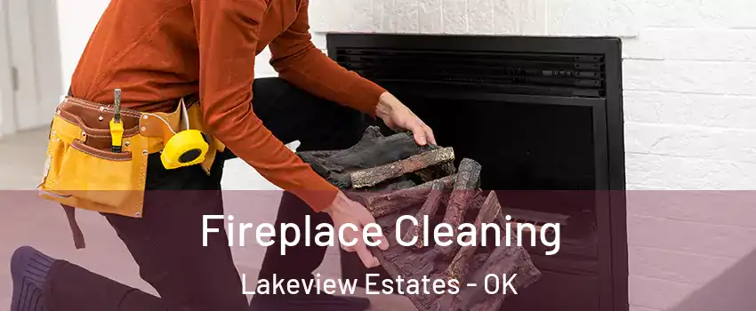 Fireplace Cleaning Lakeview Estates - OK