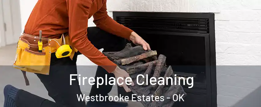 Fireplace Cleaning Westbrooke Estates - OK