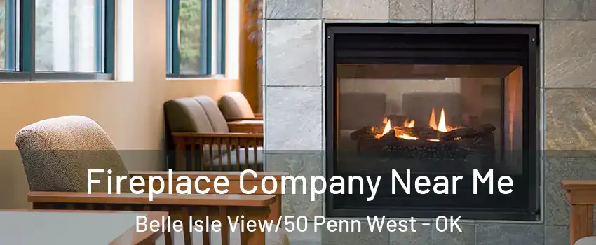 Fireplace Company Near Me Belle Isle View/50 Penn West - OK