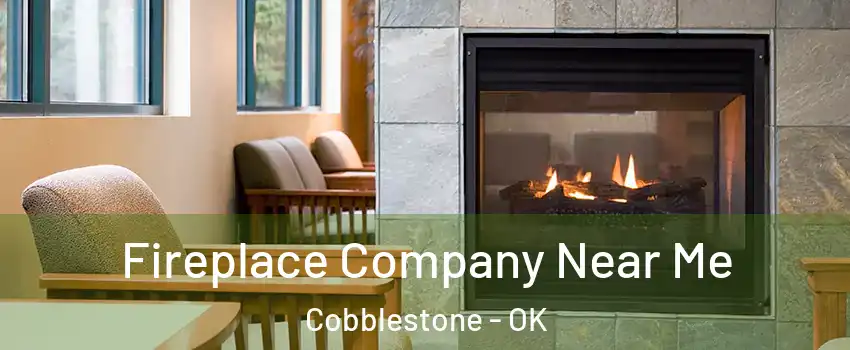 Fireplace Company Near Me Cobblestone - OK