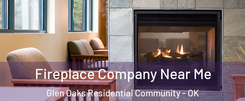 Fireplace Company Near Me Glen Oaks Residential Community - OK