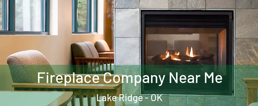Fireplace Company Near Me Lake Ridge - OK