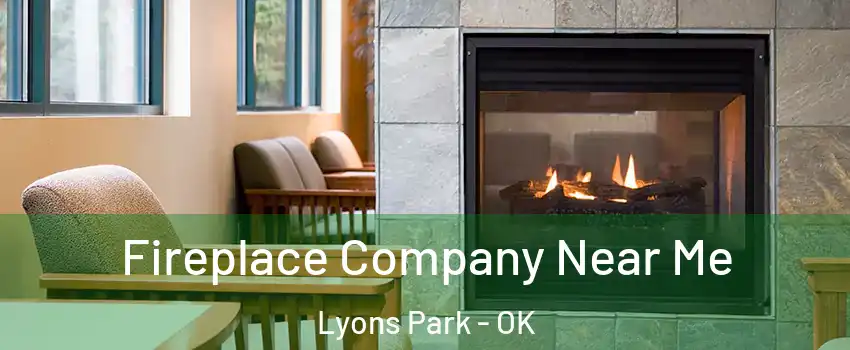 Fireplace Company Near Me Lyons Park - OK