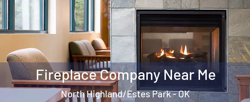 Fireplace Company Near Me North Highland/Estes Park - OK