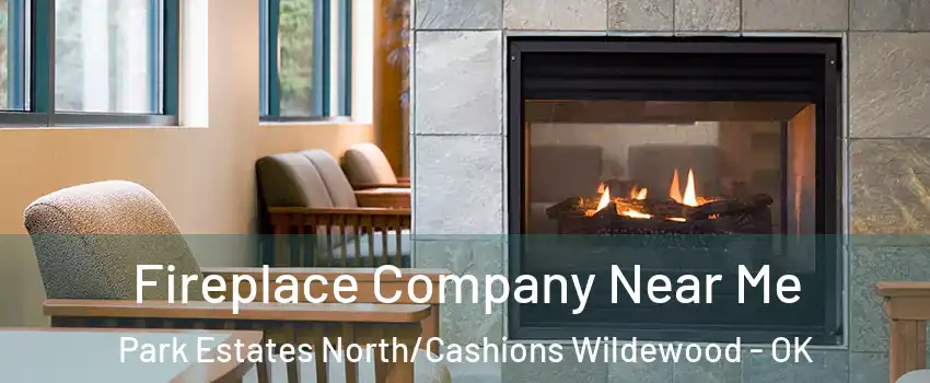 Fireplace Company Near Me Park Estates North/Cashions Wildewood - OK
