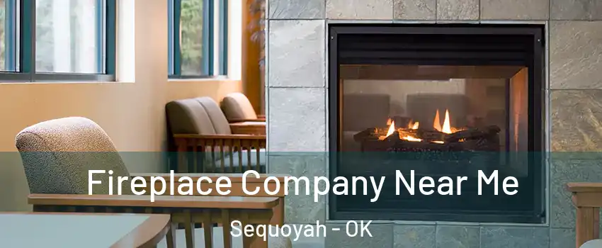 Fireplace Company Near Me Sequoyah - OK