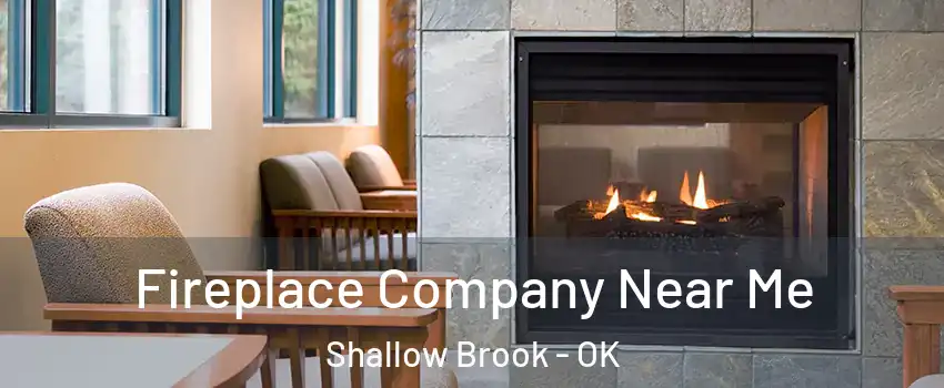 Fireplace Company Near Me Shallow Brook - OK