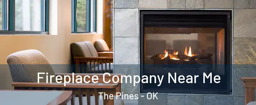 Fireplace Company Near Me The Pines - OK