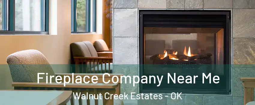 Fireplace Company Near Me Walnut Creek Estates - OK