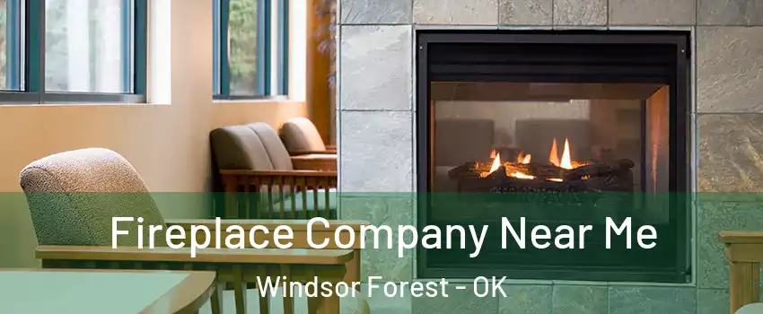 Fireplace Company Near Me Windsor Forest - OK