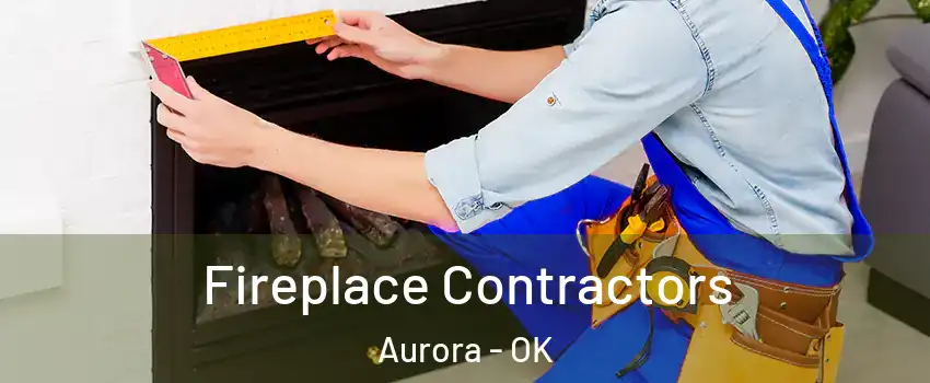 Fireplace Contractors Aurora - OK