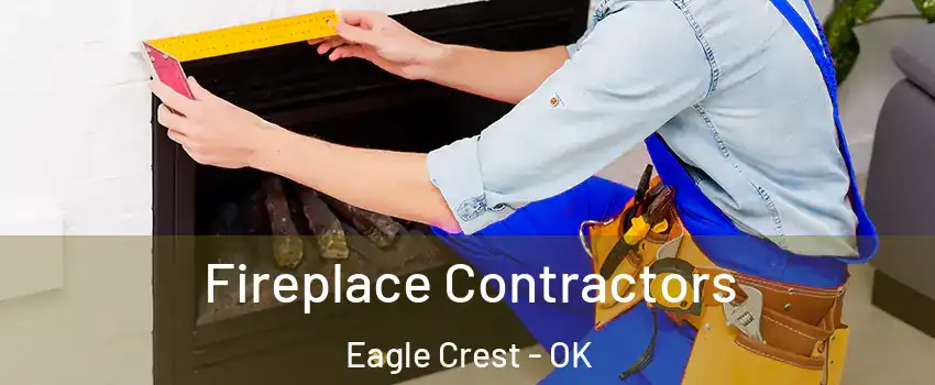 Fireplace Contractors Eagle Crest - OK