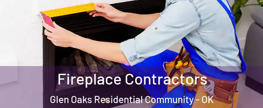 Fireplace Contractors Glen Oaks Residential Community - OK