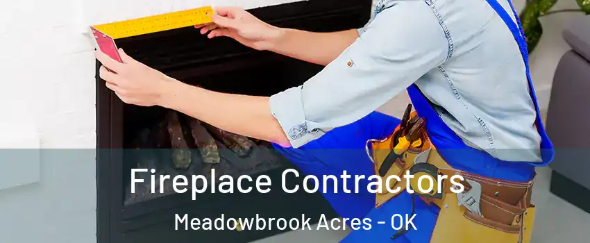 Fireplace Contractors Meadowbrook Acres - OK