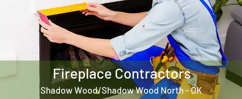 Fireplace Contractors Shadow Wood/Shadow Wood North - OK