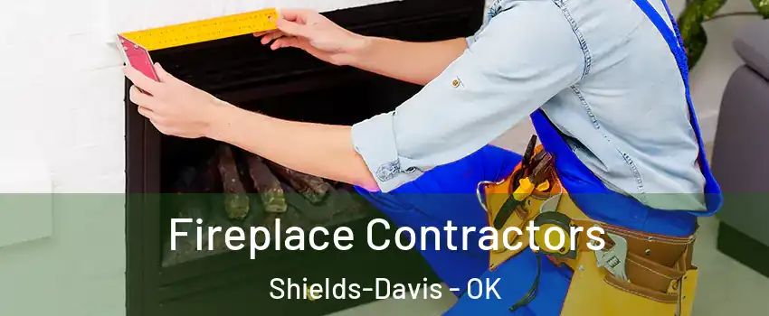 Fireplace Contractors Shields-Davis - OK