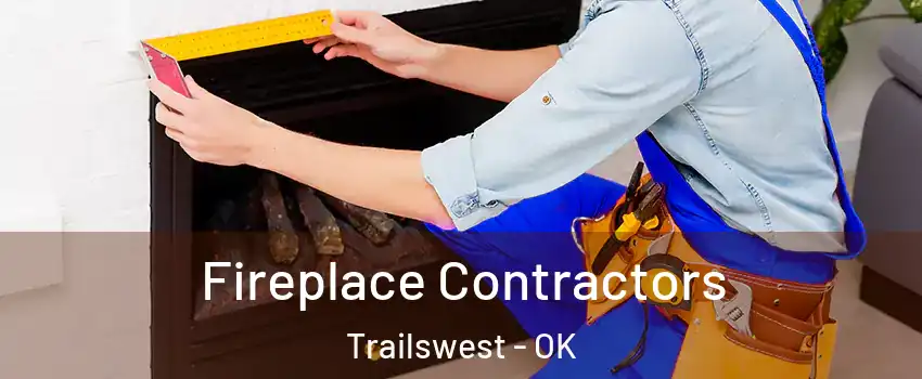 Fireplace Contractors Trailswest - OK