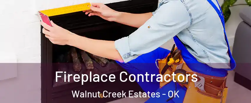 Fireplace Contractors Walnut Creek Estates - OK