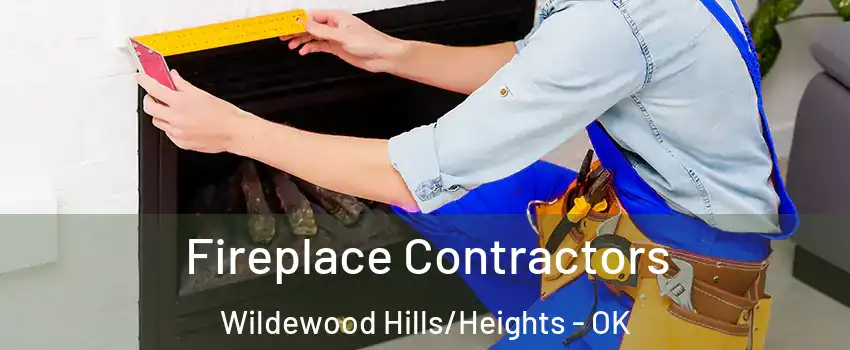 Fireplace Contractors Wildewood Hills/Heights - OK