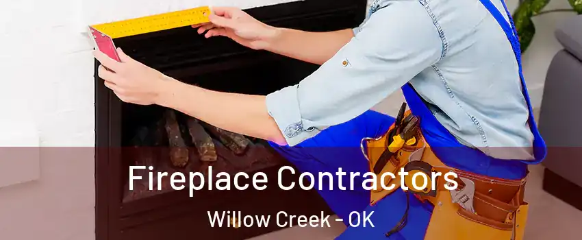 Fireplace Contractors Willow Creek - OK