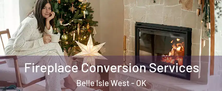 Fireplace Conversion Services Belle Isle West - OK
