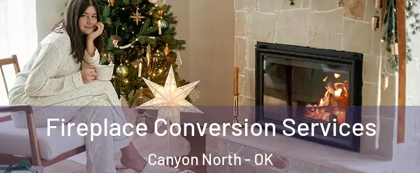 Fireplace Conversion Services Canyon North - OK